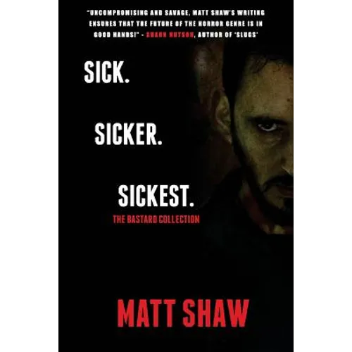 Sick. SickER. SickEST: The Bastard Collection - Paperback