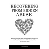 Recovering From Hidden Abuse: How to Recognize the Signs of Emotional Abuse and Recovery from Mental Manipulation - Includes Emotional Abuse and Narci - Hardcover