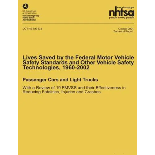 Lives Saved by the Federal Motor Vehicle Safety Standards and Other Vehicle Safety Technologies, 1960-2002: Passenger Cars and Light Trucks with a Rev - Paperback
