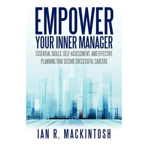 Empower Your Inner Manager: Essential Skills, Self-Assessment, and Effective Planning That Secure Successful Careers - Paperback