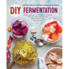 DIY Fermentation: Over 100 Step-By-Step Home Fermentation Recipes - Paperback