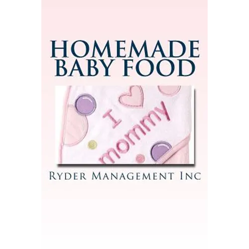 Homemade Baby Food: Introducing Baby to Solid Food - Paperback