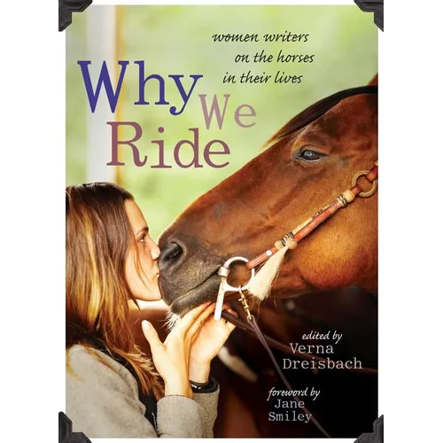 Why We Ride: Women Writers on the Horses in Their Lives - Paperback