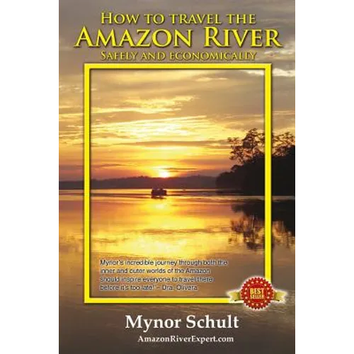 How to Travel The Amazon River: Practical Steps To Tour The Tropical Rainforest Easily & Economically - Paperback