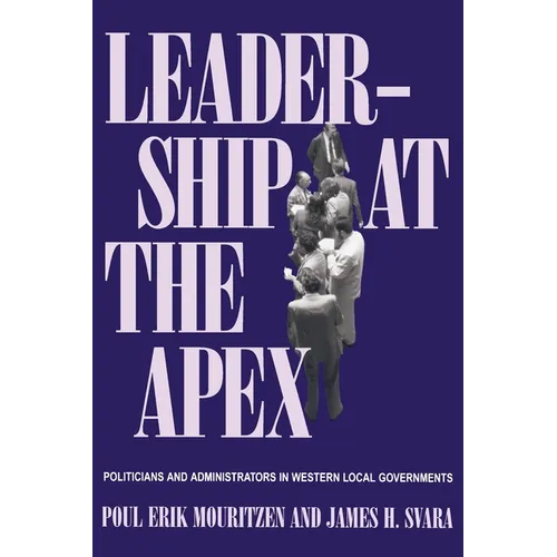 Leadership at the Apex: Politicians and Administrators in Western Local Governments - Paperback