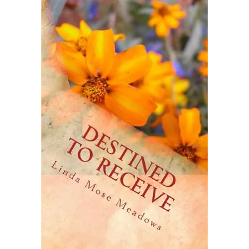Destined to Receive: Reflections and Devotionals Celebrating the Love of God - Paperback
