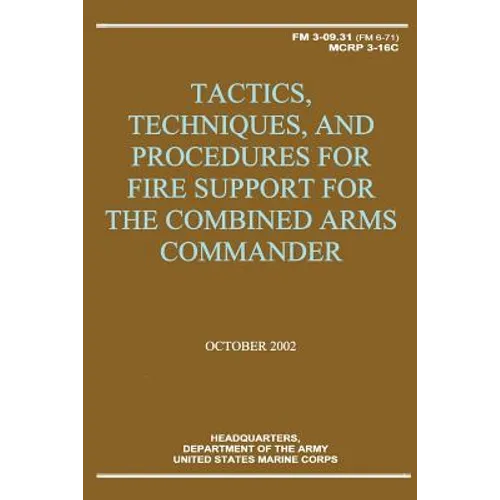 Tactics, Techniques, and Procedures for Fire Support for the Combined Arms Commander (FM 3-09.31 / MCRP 3-16C) - Paperback