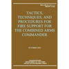 Tactics, Techniques, and Procedures for Fire Support for the Combined Arms Commander (FM 3-09.31 / MCRP 3-16C) - Paperback