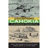 Envisioning Cahokia: A Landscape of Perspective - Paperback