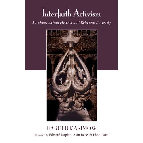 Interfaith Activism: Abraham Joshua Heschel and Religious Diversity - Hardcover