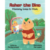 Asher the Dino - Mommy Goes to Work: Mommy Goes to Work - Paperback