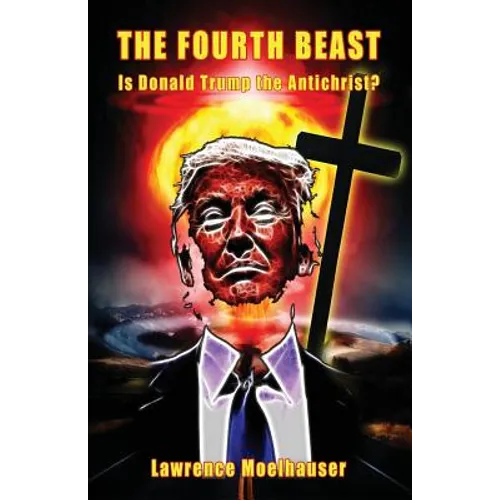The Fourth Beast: Is Donald Trump The Antichrist? - Paperback