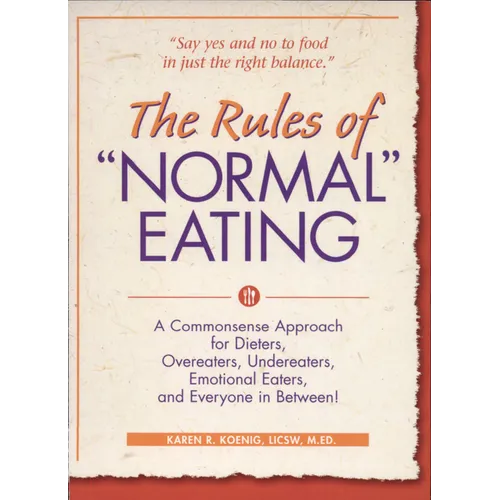 The Rules of Normal Eating: A Commonsense Approach for Dieters, Overeaters, Undereaters, Emotional Eaters, and Everyone in Between! - Paperback