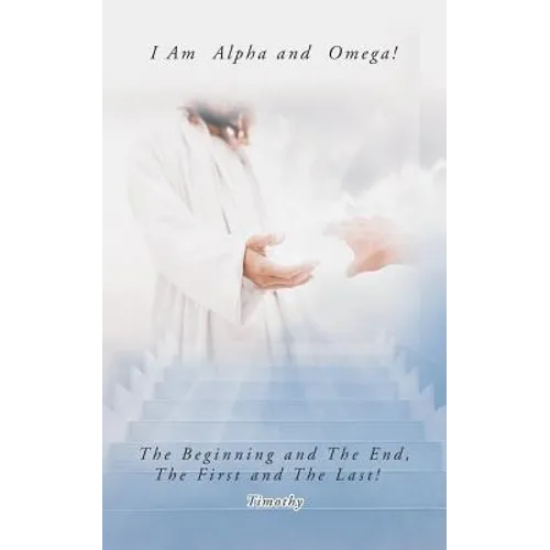 I Am Alpha and Omega! the Beginning and the End, the First and the Last! - Paperback