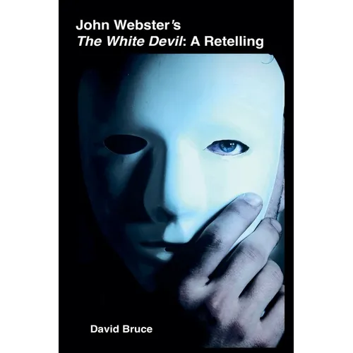 John Webster's The White Devil: A Retelling - Paperback