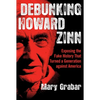 Debunking Howard Zinn: Exposing the Fake History That Turned a Generation Against America - Paperback