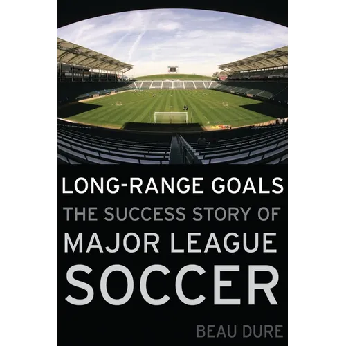 Long-Range Goals: The Success Story of Major League Soccer - Hardcover