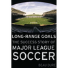 Long-Range Goals: The Success Story of Major League Soccer - Hardcover