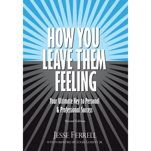 How You Leave Them Feeling: Your Ultimate Key to Personal & Professional Success - Hardcover