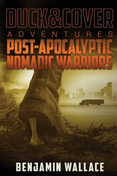 Post-Apocalyptic Nomadic Warriors: A Duck & Cover Adventure - Paperback