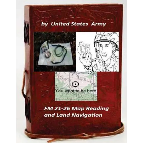 FM 21-26 Map Reading and Land Navigation by: United States Army - Paperback