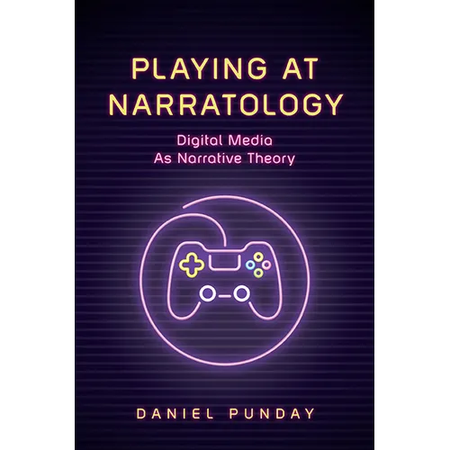Playing at Narratology: Digital Media as Narrative Theory - Hardcover