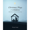 Christmas Plays for Children: 4 Biblical Plays to Celebrate the Christmas Season - Paperback