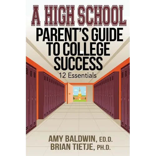 A High School Parent's Guide to College Success: 12 Essentials - Paperback