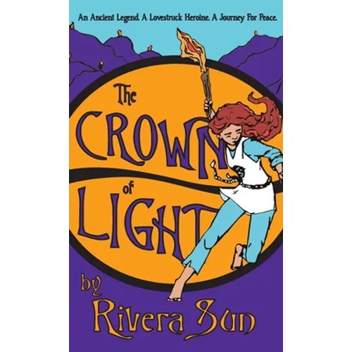 The Crown of Light: An Ancient Legend, a Lovestruck Heroine, a Journey for Peace - Hardcover
