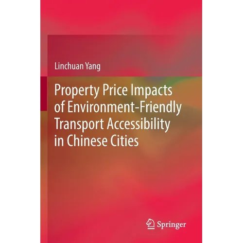 Property Price Impacts of Environment-Friendly Transport Accessibility in Chinese Cities - Paperback