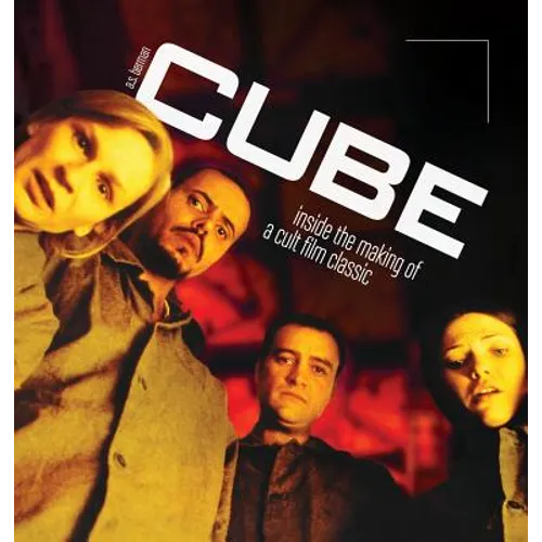 Cube: Inside the Making of a Cult Film Classic (hardback) - Hardcover