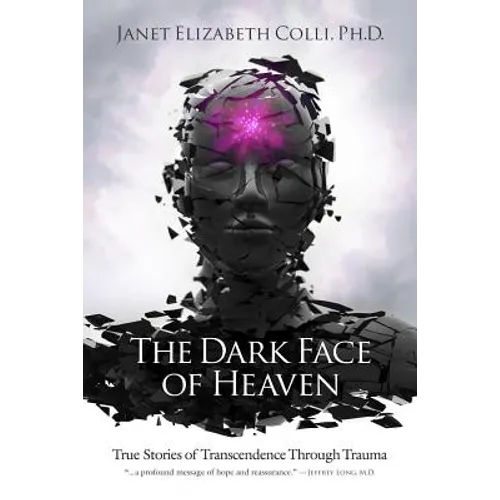 The Dark Face of Heaven: True Stories of Transcendence Through Trauma - Paperback