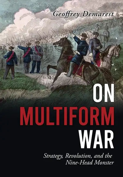 On Multiform War: Strategy, Revolution, and the Nine-Head Monster. - Hardcover