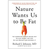 Nature Wants Us to Be Fat: The Surprising Science Behind Why We Gain Weight and How We Can Prevent--And Reverse--It - Hardcover