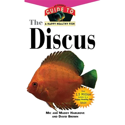 The Discus: An Owner's Guide to a Happy Healthy Fish - Hardcover