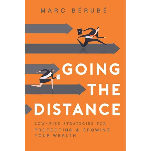 Going the Distance: Low-Risk Strategies for Protecting & Growing Your Wealth - Paperback
