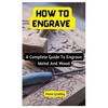 How To Engrave: A Complete Guide To Engrave Metal And Wood - Paperback