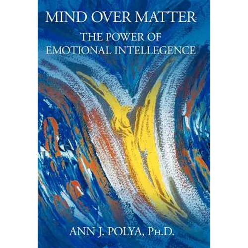 Mind Over Matter: The Power of Emotional Intelligence - Hardcover
