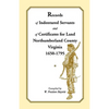 Records of Indentured Servants and of Certificates for Land, Northumberland County, Virginia, 1650-1795 - Paperback