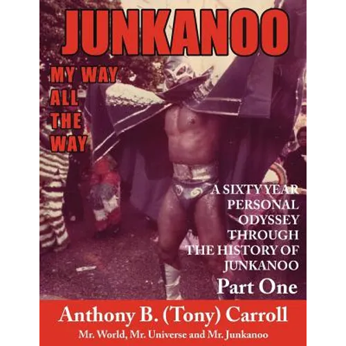 The History of Junkanoo Part One: My Way All the Way - Paperback