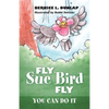 Fly Sue Bird Fly: You Can Do It - Paperback