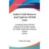 Indian Creek Massacre And Captivity Of Hall Girls: Complete History Of The Massacre Of Sixteen Whites On Indian Creek, Near Ottawa, Illinois (1915) - Hardcover