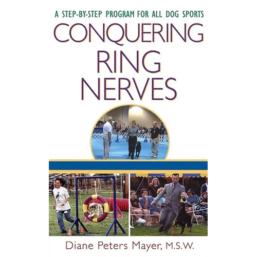 Conquering Ring Nerves: A Step-By-Step Program for All Dog Sports - Hardcover