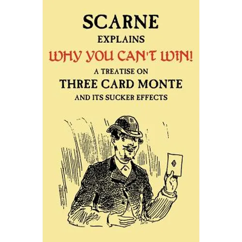 Why You Can't Win (John Scarne Explains): A Treatise on Three Card Monte and Its Sucker Effects - Paperback