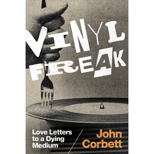 Vinyl Freak: Love Letters to a Dying Medium - Paperback
