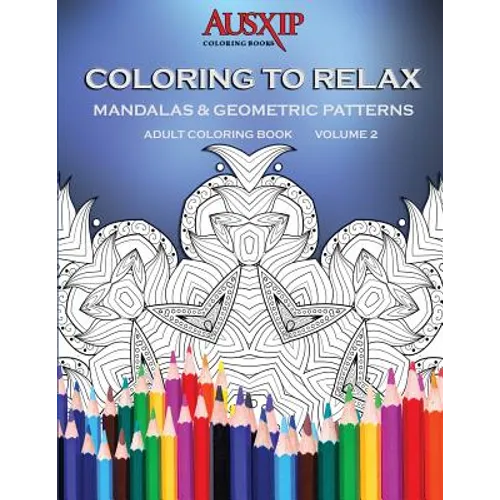 Coloring To Relax Mandalas & Geometric Patterns - Paperback