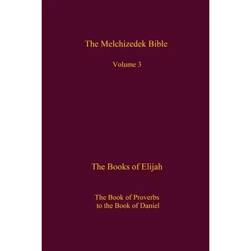 The Melchizedek Bible, Volume 3: The Books of Elijah - Paperback