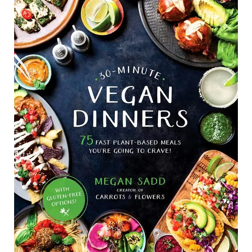 30-Minute Vegan Dinners: 75 Fast Plant-Based Meals You're Going to Crave! - Paperback