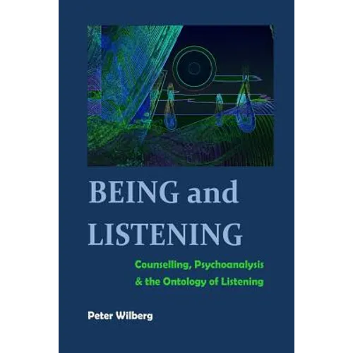 Being and Listening: Counselling, psychoanalysis and the ontology of listening - Paperback