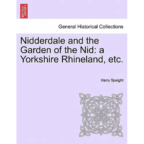 Nidderdale and the Garden of the Nid: a Yorkshire Rhineland, etc. - Paperback